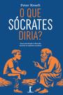 Livro - O que Sócrates diria: Uma introdução à filosofia através do método socrático Livro - O que Sócrates diria: Uma introdução à filosofia através do método socrático
