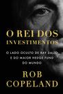 Livro - O rei dos investimentos: O lado oculto de Ray Dalio e do maior hedge fund do mundo