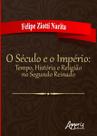 Livro - O século e o império: tempo, história e religião no segundo reinado Livro - O século e o império: tempo, história e religião no segundo reinado