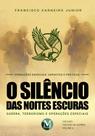 Livro - O SILÊNCIO DAS NOITES ESCURAS: Guerra, terrorismo e operações especiais – VOL. 4 Livro - O SILÊNCIO DAS NOITES ESCURAS: Guerra, terrorismo e operações especiais – VOL. 4