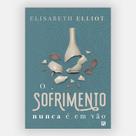 Livro 'O Sofrimento Nunca é em Vão' de Elisabeth Elliot