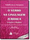 Livro - O Verbo Na Linguagem Juridica - Acepcoes E Regimes