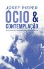 Livro - Ócio e contemplação - Ócio e culto, felicidade e contemplação Livro - Ócio e contemplação - Ócio e culto, felicidade e contemplação