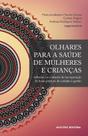 Livro - Olhares para a saúde de mulheres e crianças Livro - Olhares para a saúde de mulheres e crianças