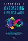 Livro - Onboarding orquestrado: A metodologia inovadora para fazer seus novos clientes mais bem-sucedidos, lucrativos e fiéis desde o início