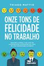 Livro - Onze tons de felicidade no trabalho Livro - Onze tons de felicidade no trabalho