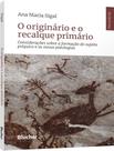 Livro - Originario E O Recalque Primario - Consideracoes Sobre A Formacao Do Sujeito Psiquico E As Novas Patologias,O