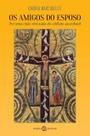 Livro - Os amigos do Esposo: Por uma visão renovada do celibato sacerdotal Livro - Os amigos do Esposo: Por uma visão renovada do celibato sacerdotal