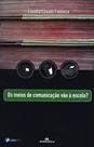 Livro - Os meios de comunicação vão à escola?