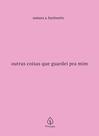 Livro - Outras coisas que guardei pra mim
