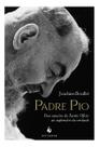 Livro - Padre Pio: Das Sanções Do Santo Ofício Ao Esplendor Da Verdade