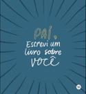Livro - Pai, Escrevi um Livro Sobre Você Livro - Pai, Escrevi um Livro Sobre Você