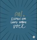 Livro - Pai, Escrevi um Livro Sobre Você Livro - Pai, Escrevi um Livro Sobre Você