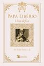 Livro - Papa Libério - Uma defesa Livro - Papa Libério - Uma defesa