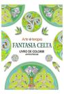 Livro para Colorir Antiestresse Fantasia Celta Editora Alaúde (SKU 11422) Livro para Colorir Antiestresse Fantasia Celta Editora Alaúde (SKU 11422)