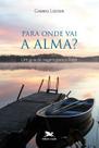 Livro - Para onde vai a alma? - Um guia de viagem para o além Livro - Para onde vai a alma? - Um guia de viagem para o além