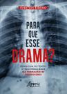 Livro - Para que esse drama? pedagogia do teatro e transversalidade na formação de professores