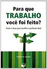 Livro - Para que trabalho você foi feito?: Testes e dicas para escolher a profissão ideal Livro - Para que trabalho você foi feito?: Testes e dicas para escolher a profissão ideal