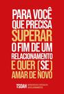 Livro - Para você que precisa superar o fim de um relacionamento e quer (se) amar de novo