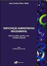 Livro - Participação administrativa procedimental - natureza jurídica, garantias, riscos e disciplina adequada