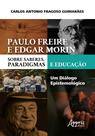 Livro - Paulo freire e edgar morin sobre saberes, paradigmas e educação: um diálogo epistemológico