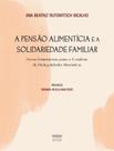 Livro - Pensao Alimenticia E A Solidariedade Familiar, A