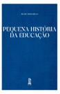 Livro - Pequena História Da Educação