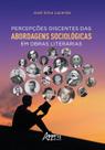 Livro - Percepções Discentes das Abordagens Sociológicas em Obras Literárias Livro - Percepções Discentes das Abordagens Sociológicas em Obras Literárias