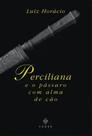Livro Perciliana e o Pássaro com Alma de Cão - Luiz Horácio