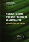 Livro - Pesquisas em Ensino de Ciências e Matemática na Amazônia Legal : Uma Cooperação entre UFMA, UFAM e UFSC
