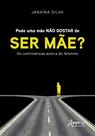 Livro - Pode uma mãe não gostar de ser mãe? : as controvérsias acerca do feminino