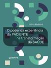 Livro - Poder Da Experiencia Do Paciente Na Transformacao Da Saude, O