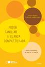 Livro - Poder Familiar e a Guarda Compartilhada: Novos Paradigmas do Direito de Família - 2ª Edição 2016 Livro - Poder Familiar e a Guarda Compartilhada: Novos Paradigmas do Direito de Família - 2ª Edição 2016