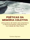 Livro - Poeticas Da Memoria Coletiva - Uma Praxis De Teatro Documentario E Seus Processos Interventivos Na Cidade De Sao Paulo Livro - Poeticas Da Memoria Coletiva - Uma Praxis De Teatro Documentario E Seus Processos Interventivos Na Cidade De Sao Paulo