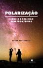 Livro - Polarização ciência e religião sem fronteiras