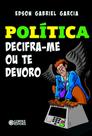 Livro - Política - decifra-me ou te devoro! Livro - Política - decifra-me ou te devoro!