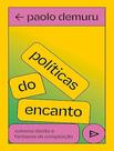 Livro - Politicas Do Encanto: Extrema Direita E Fantasias Da Conspiracao