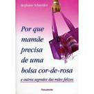 Livro Por Que Mamãe Precisa de uma Bolsa Cor-de-Rosa - Stephanie Schneider Livro Por Que Mamãe Precisa de uma Bolsa Cor-de-Rosa - Stephanie Schneider