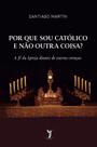Livro - Por que sou católico e não outra coisa? Livro - Por que sou católico e não outra coisa?