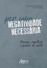 Livro - Por uma negatividade necessária: trauma, repetição e pulsão de morte
