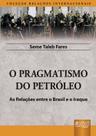 Livro - Pragmatismo do Petróleo, O - As Relações entre o Brasil e o Iraque Livro - Pragmatismo do Petróleo, O - As Relações entre o Brasil e o Iraque
