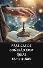 Livro práticas de conexão com guias espirituais Livro práticas de conexão com guias espirituais