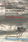 Livro - Prematuridade na descoberta científica Livro - Prematuridade na descoberta científica