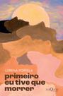 Livro - Primeiro eu tive que morrer Livro - Primeiro eu tive que morrer