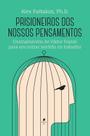 Livro - Prisioneiros dos Nossos Pensamentos: Ensinamentos de Viktor Frankl Para Encontrar Sentido no Trabalho