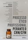 Livro - Processo Ético Profissional Perante o CRM/CFM - Uma Reflexão Crítica - 1ª Ed - 2025