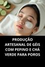 Livro Produção Artesanal De Géis Com Pepino E Chá Verde Para Poros Livro Produção Artesanal De Géis Com Pepino E Chá Verde Para Poros