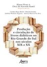 Livro - Produção e circulação de livros didáticos no rio grande do sul nos séculos xix e xx Livro - Produção e circulação de livros didáticos no rio grande do sul nos séculos xix e xx
