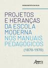 Livro - Projetos e heranças da escola moderna nos manuais pedagógicos (1870-1970) Livro - Projetos e heranças da escola moderna nos manuais pedagógicos (1870-1970)