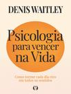 Livro - Psicologia Para Vencer Na Vida - Como Tornar Cada Dia Rico Em Todos Os Sentidos